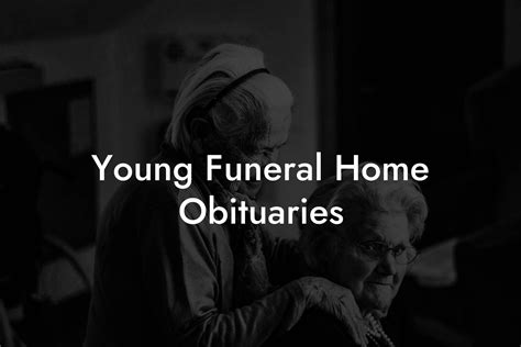 5 Young Funeral Home obituaries and their importance