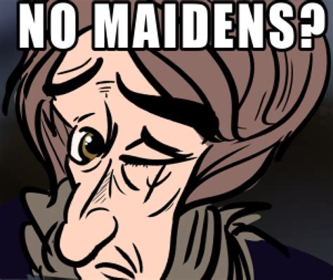 No Maidens Meme Template Example