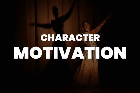 Character motivation is the driving force behind a character's actions