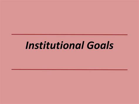 Institutional Goals