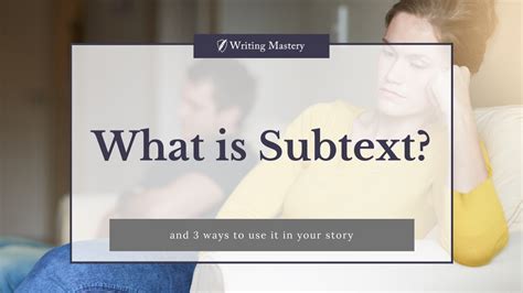 Subtext is the underlying emotion or motivation behind a character's words and actions